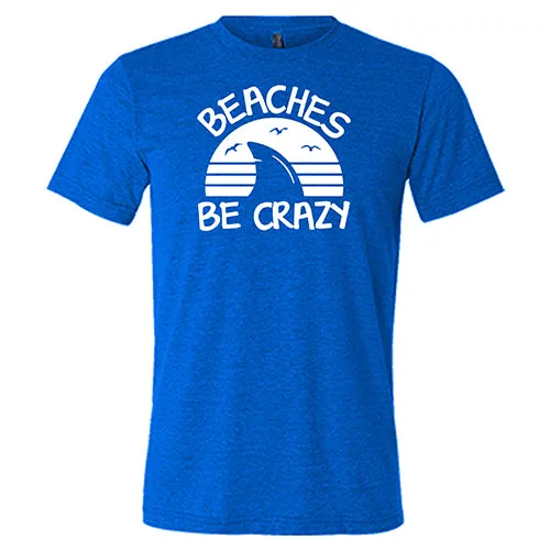 Beaches Be Crazy Shirt Unisex