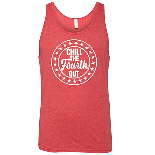 Chill The Fourth Out Shirt Unisex