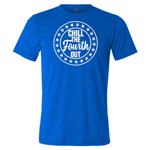 Chill The Fourth Out Shirt Unisex