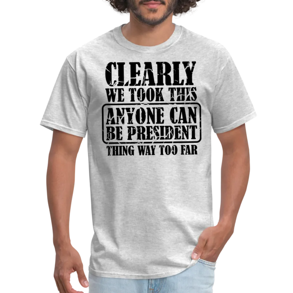 “Clearly Anyone Can Be President”-Unisex Classic T-Shirt