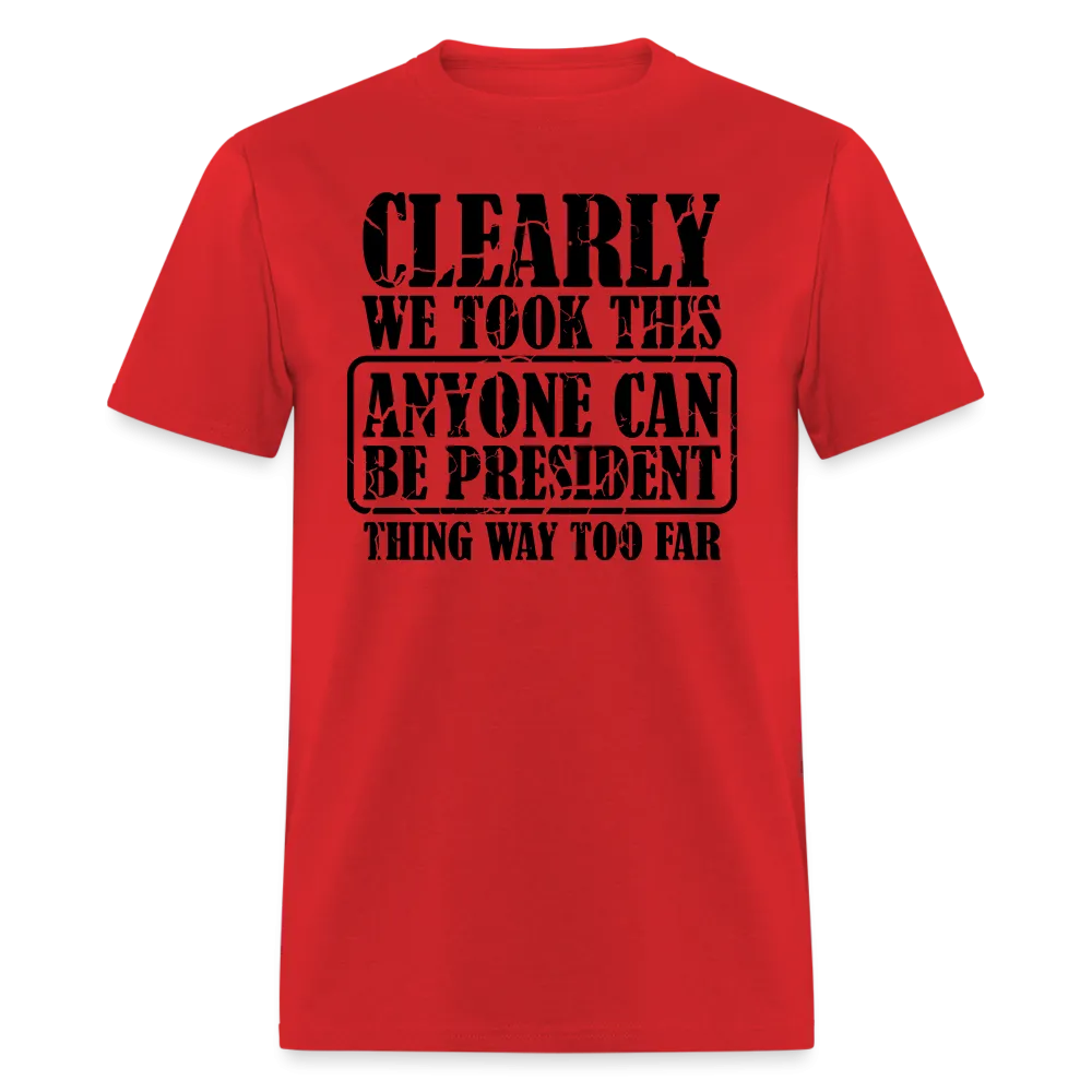 “Clearly Anyone Can Be President”-Unisex Classic T-Shirt