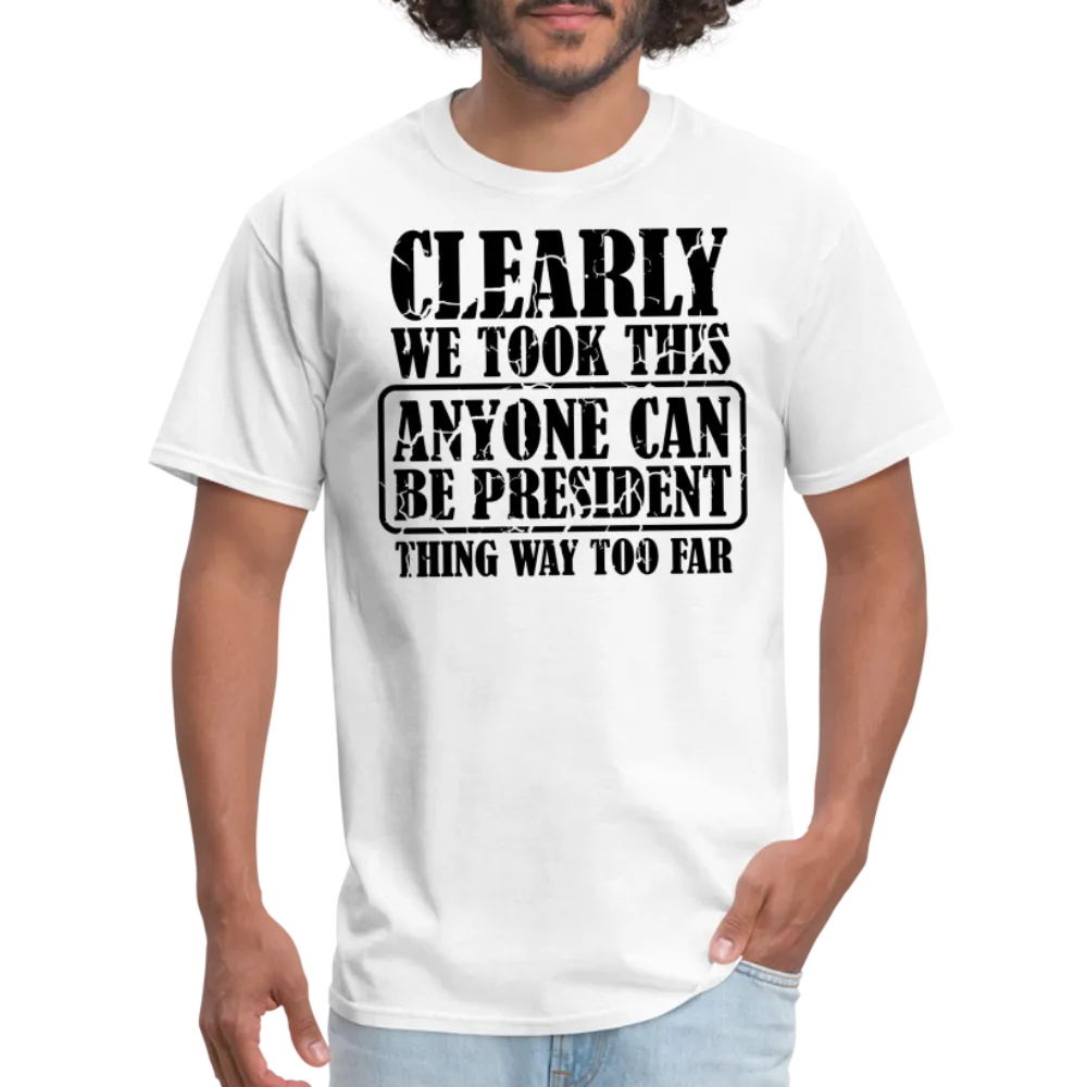 “Clearly Anyone Can Be President”-Unisex Classic T-Shirt