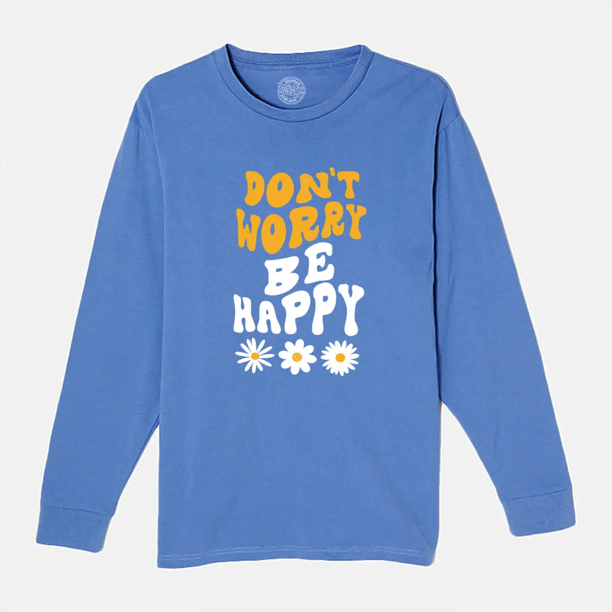 Don't Worry Be Happy Daisy Unisex Long Sleeve T Shirt