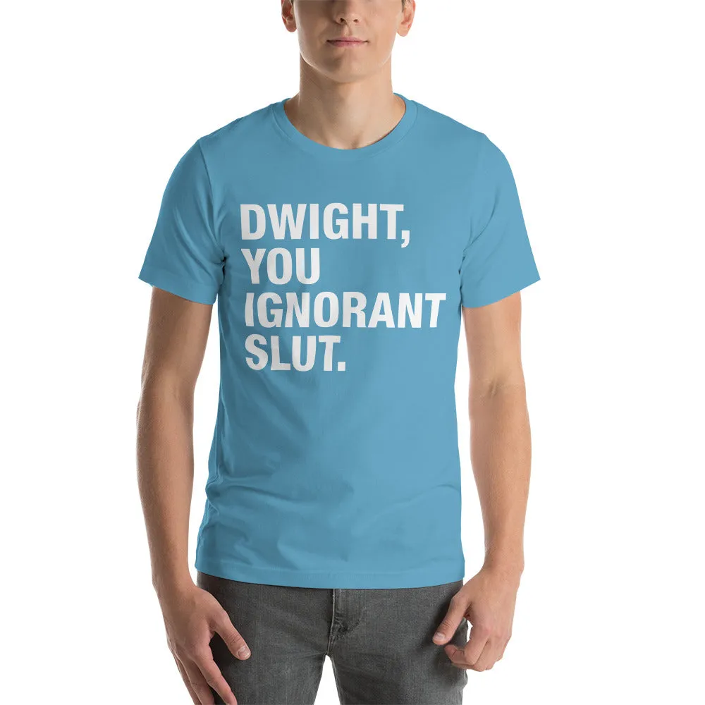 Dwight, You Ignorant Slut T-Shirt