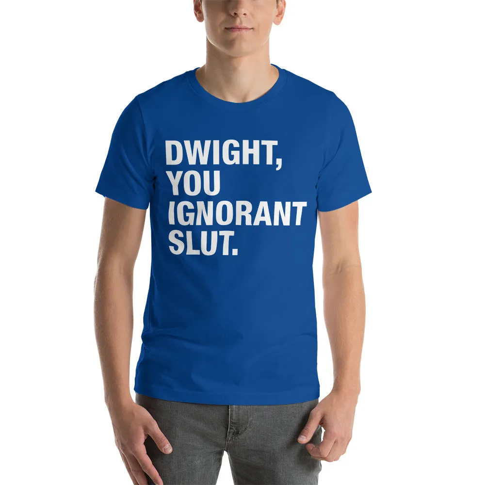 Dwight, You Ignorant Slut T-Shirt