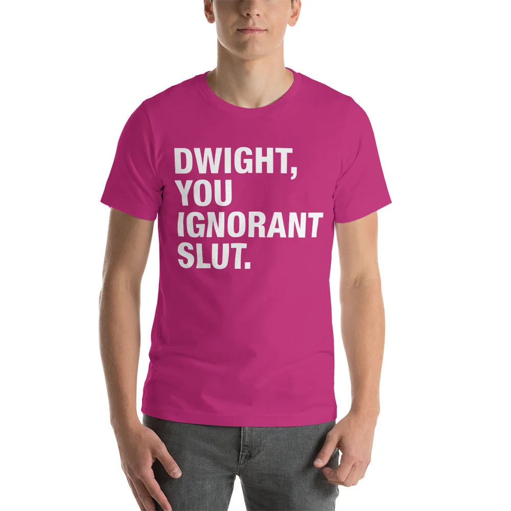 Dwight, You Ignorant Slut T-Shirt