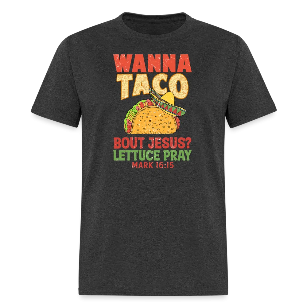 Holy Guacamole: 'Wanna Taco Bout Jesus? Lettuce Pray' Punny Tee