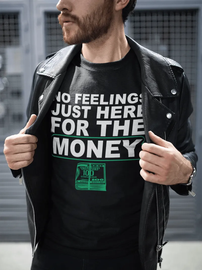 **Hot New Release** NO FEELINGS JUST HERE FOR THE MONEY!!! T-shirt