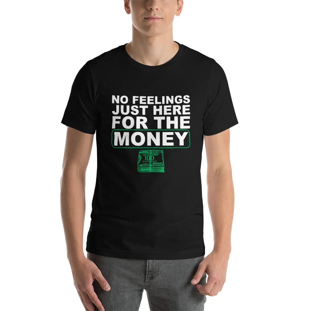 **Hot New Release** NO FEELINGS JUST HERE FOR THE MONEY!!! T-shirt