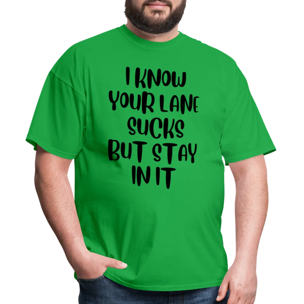 “I Know Your Lane Sucks But Stay In It”-Unisex Classic T-Shirt