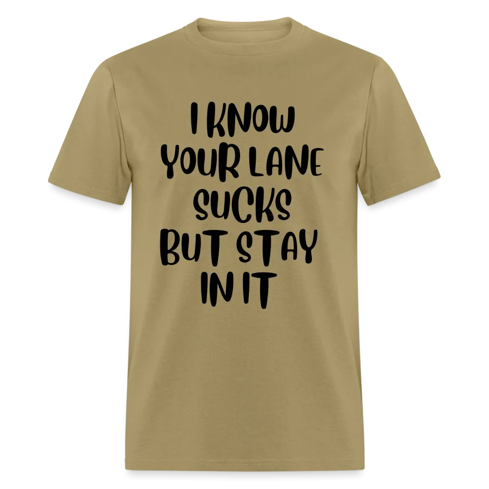 “I Know Your Lane Sucks But Stay In It”-Unisex Classic T-Shirt