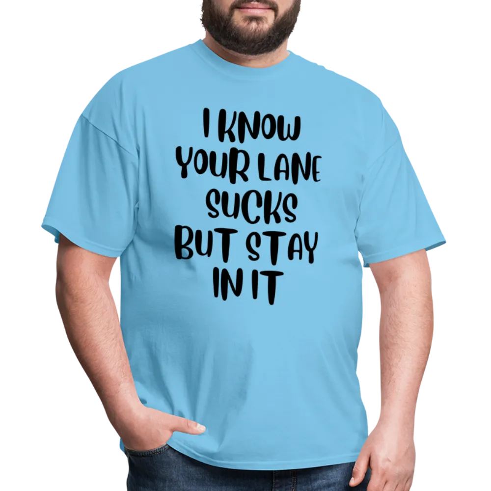 “I Know Your Lane Sucks But Stay In It”-Unisex Classic T-Shirt