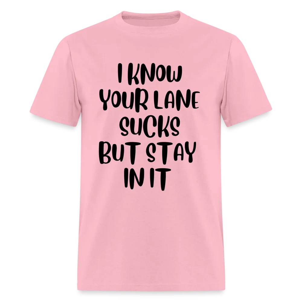 “I Know Your Lane Sucks But Stay In It”-Unisex Classic T-Shirt