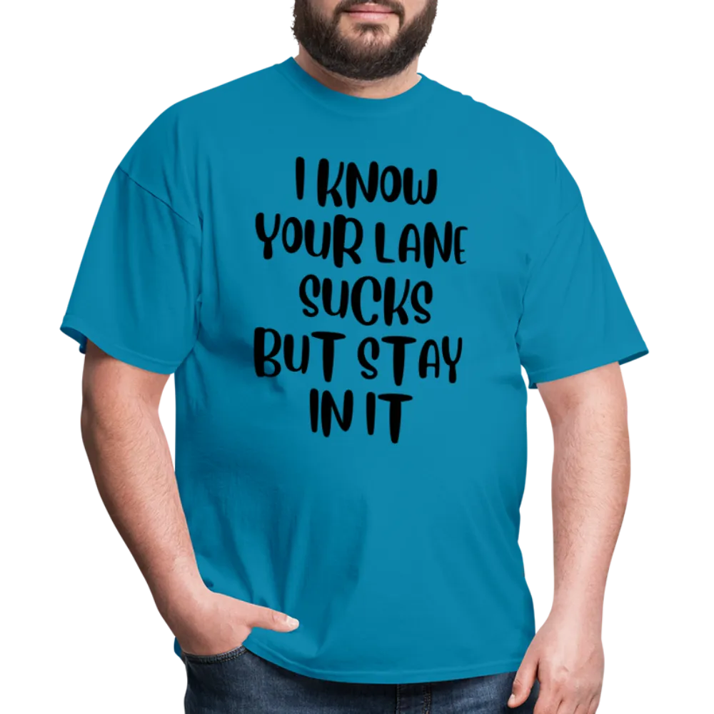 “I Know Your Lane Sucks But Stay In It”-Unisex Classic T-Shirt