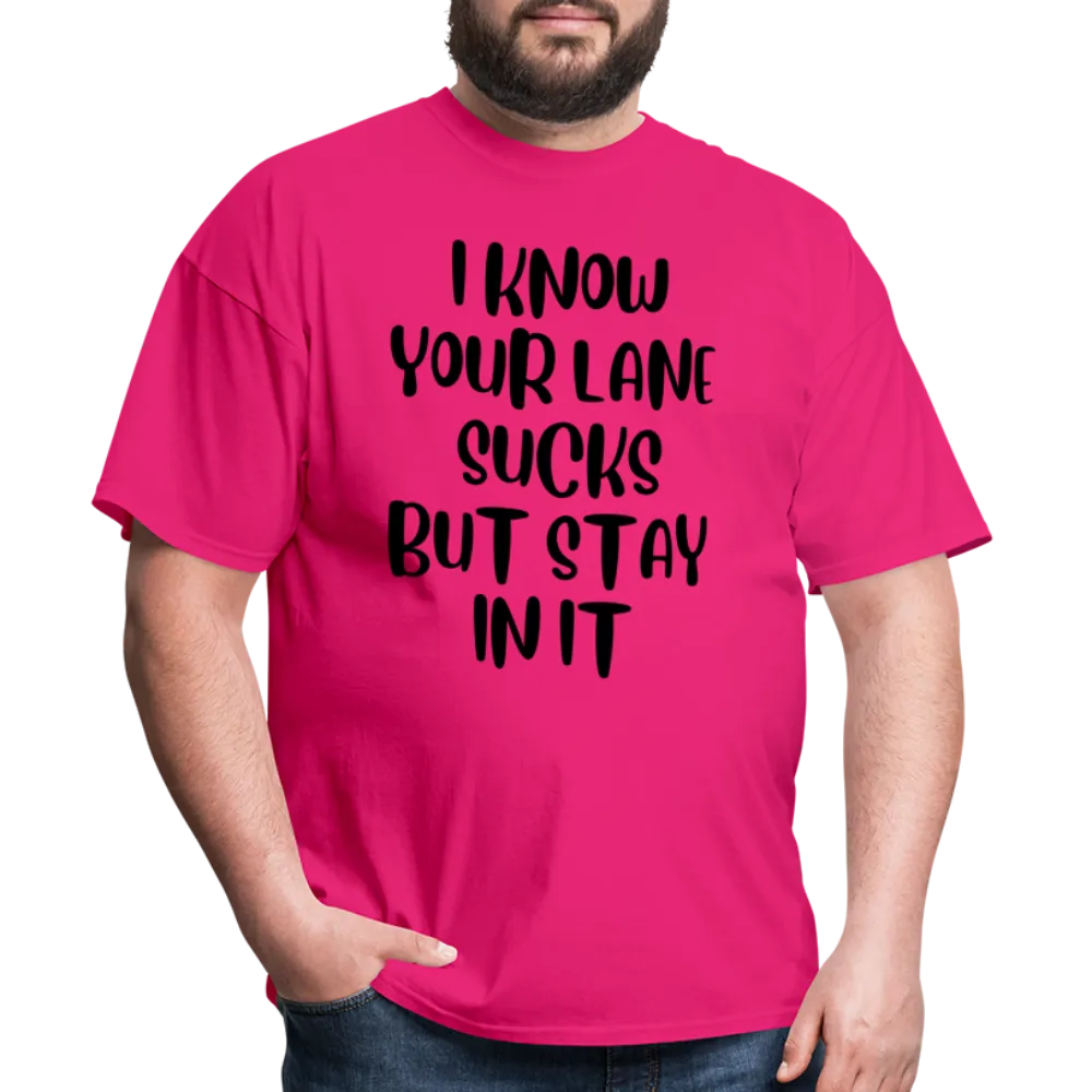 “I Know Your Lane Sucks But Stay In It”-Unisex Classic T-Shirt