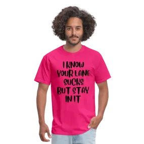 “I Know Your Lane Sucks But Stay In It”-Unisex Classic T-Shirt