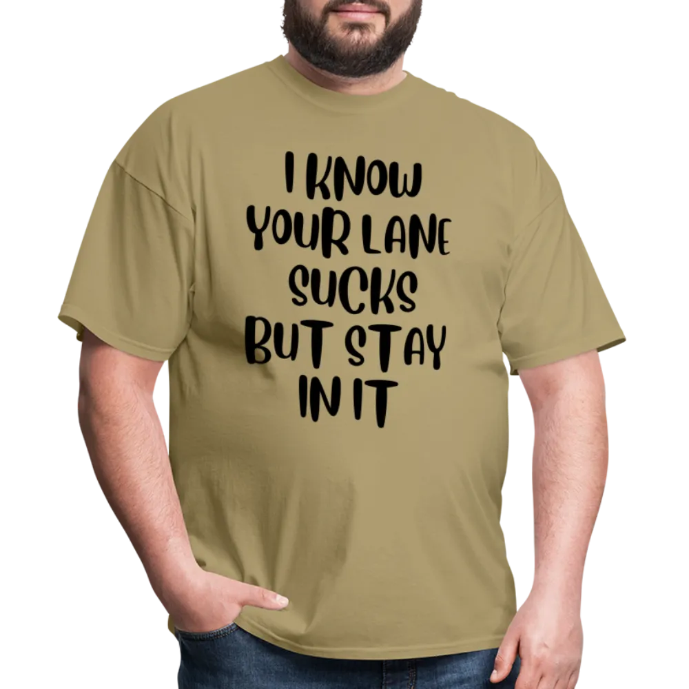 “I Know Your Lane Sucks But Stay In It”-Unisex Classic T-Shirt