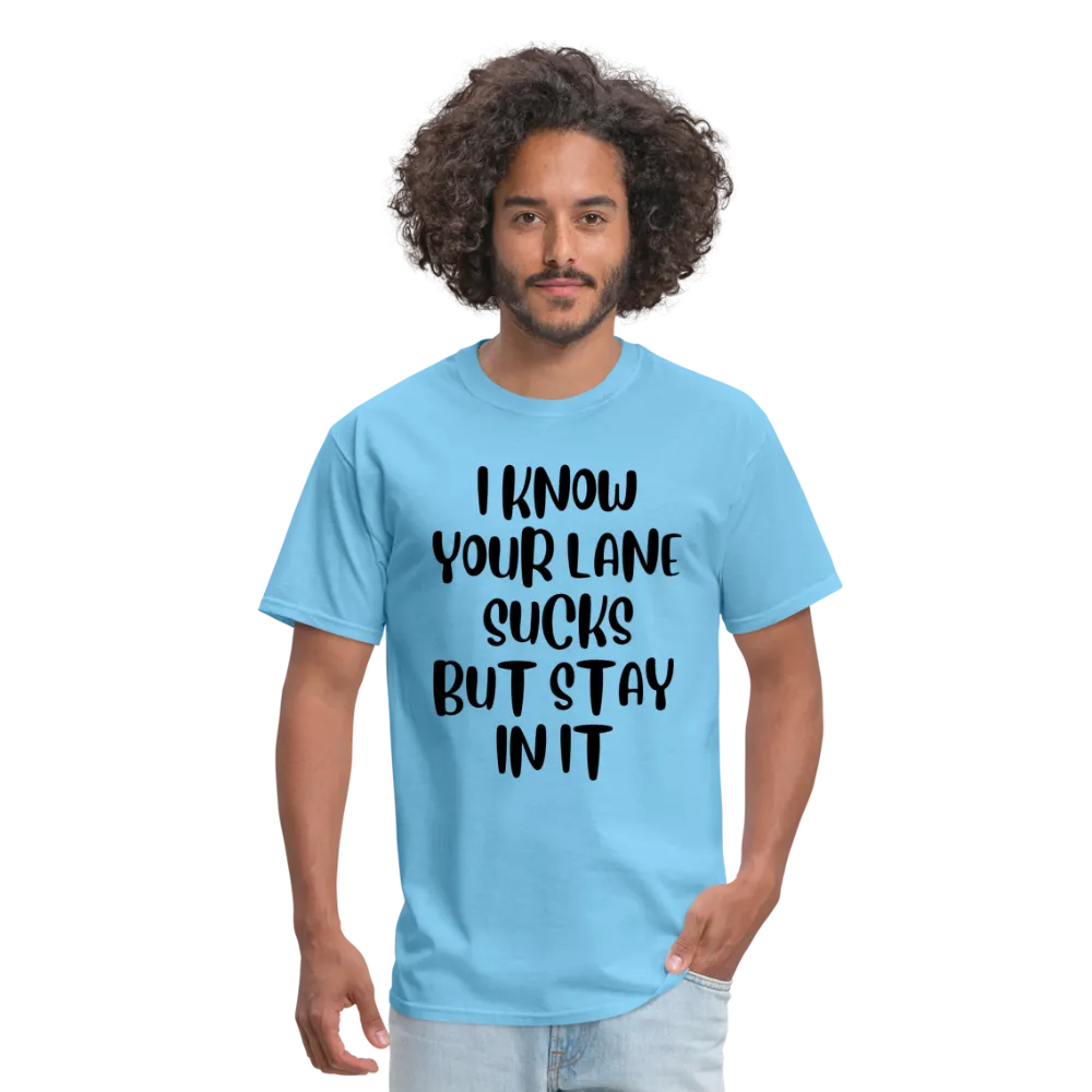 “I Know Your Lane Sucks But Stay In It”-Unisex Classic T-Shirt