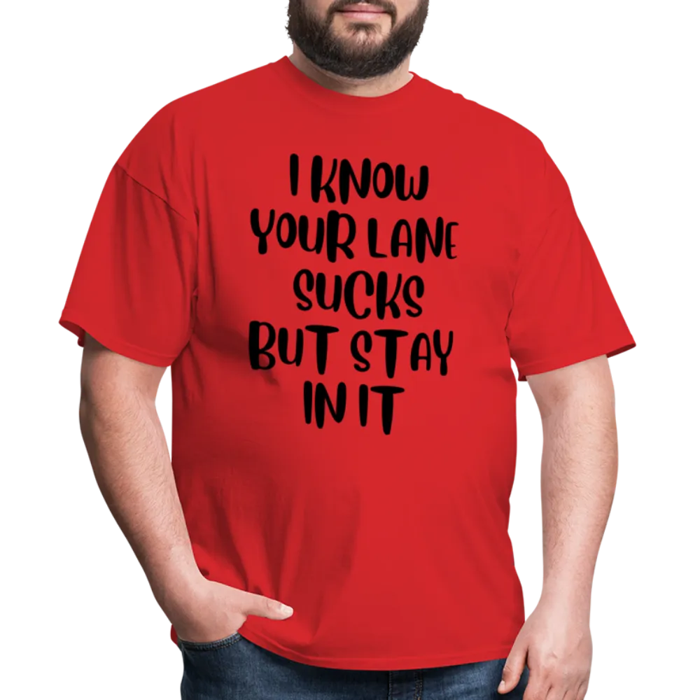 “I Know Your Lane Sucks But Stay In It”-Unisex Classic T-Shirt