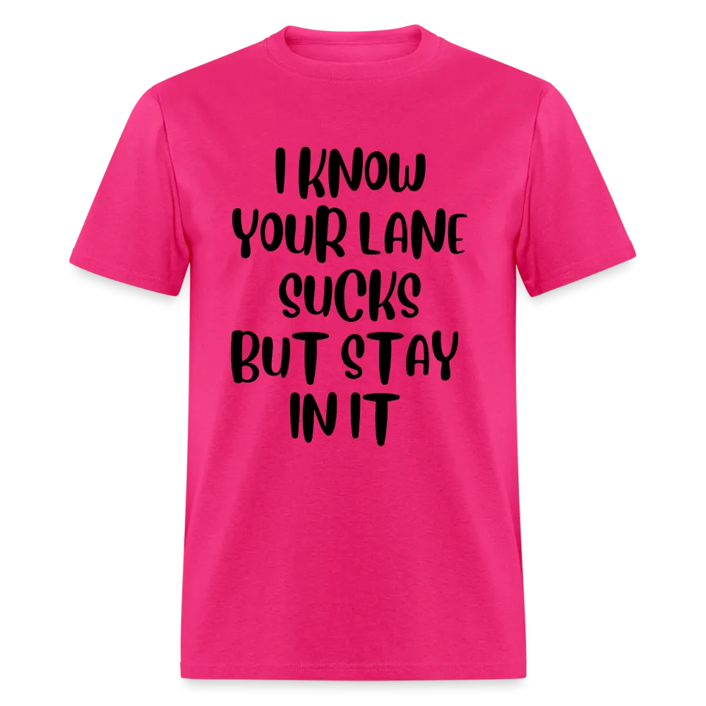 “I Know Your Lane Sucks But Stay In It”-Unisex Classic T-Shirt