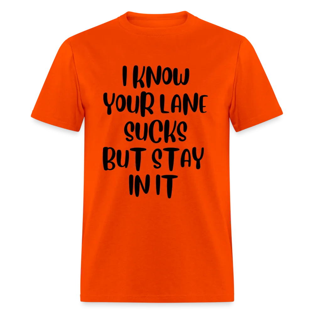 “I Know Your Lane Sucks But Stay In It”-Unisex Classic T-Shirt