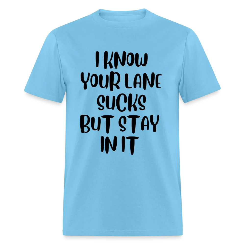 “I Know Your Lane Sucks But Stay In It”-Unisex Classic T-Shirt