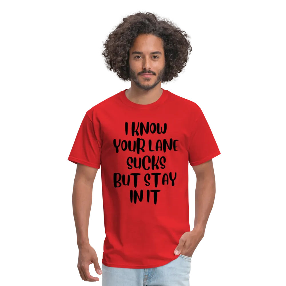 “I Know Your Lane Sucks But Stay In It”-Unisex Classic T-Shirt