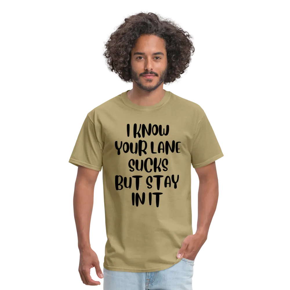 “I Know Your Lane Sucks But Stay In It”-Unisex Classic T-Shirt