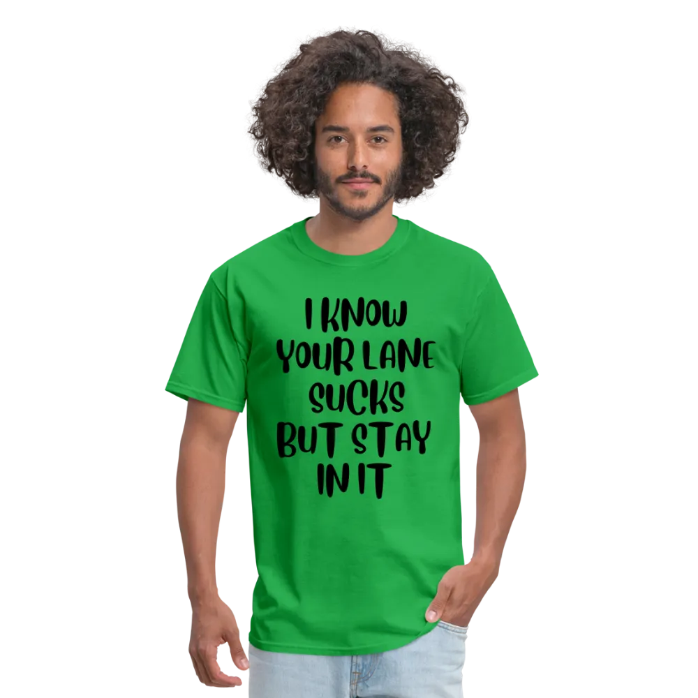 “I Know Your Lane Sucks But Stay In It”-Unisex Classic T-Shirt