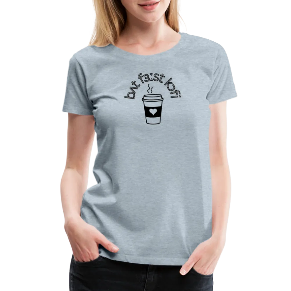 “IPA-But First Coffee”-Women’s Premium T-Shirt