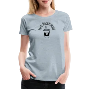 “IPA-But First Coffee”-Women’s Premium T-Shirt