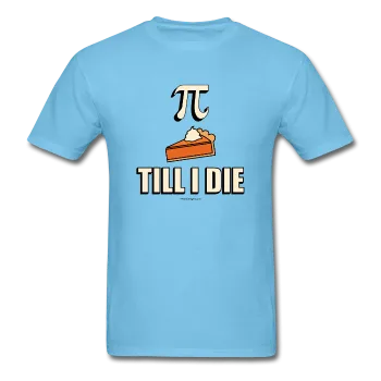 "Pie Till I Die" - Men's T-Shirt