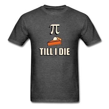 "Pie Till I Die" - Men's T-Shirt