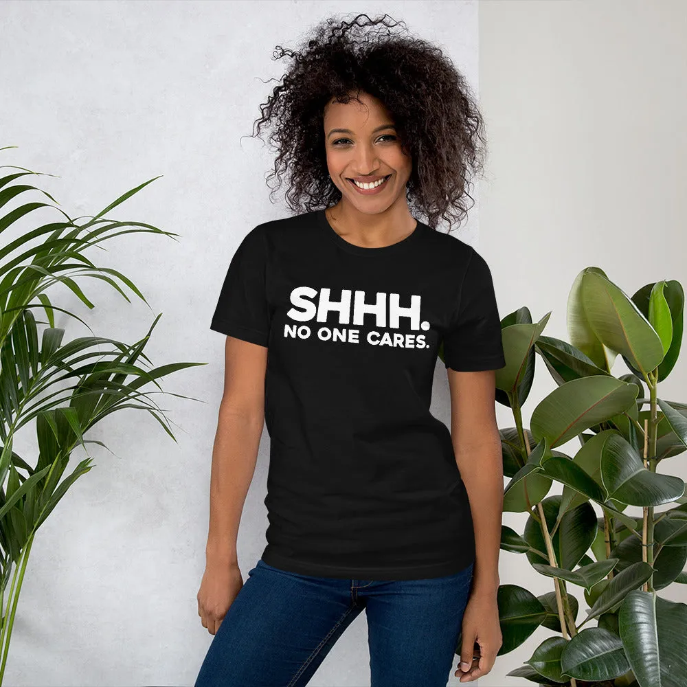 SHHH. No One Cares  - Funny  T-shirt Design..