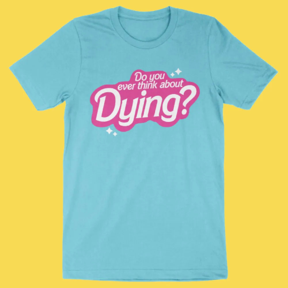 'Think About Dying' Shirt